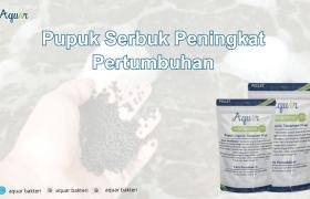 Pupuk Serbuk Peningkat Pertumbuhan